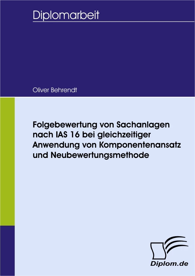 Titel: Folgebewertung von Sachanlagen nach IAS 16 bei gleichzeitiger Anwendung von Komponentenansatz und Neubewertungsmethode