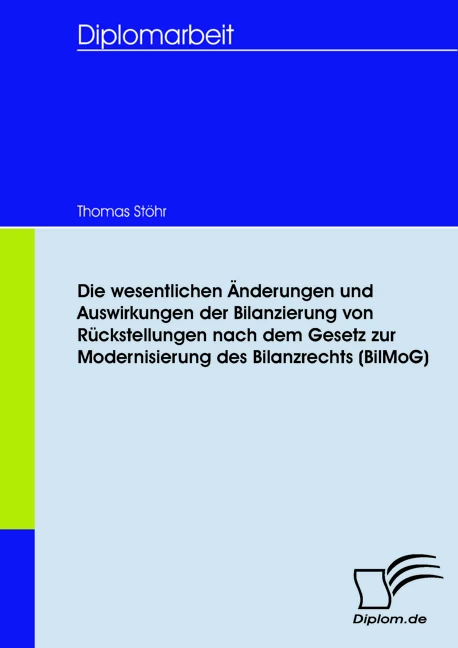 Titel: Die wesentlichen Änderungen und Auswirkungen der Bilanzierung von Rückstellungen nach dem Gesetz zur Modernisierung des Bilanzrechts (BilMoG)