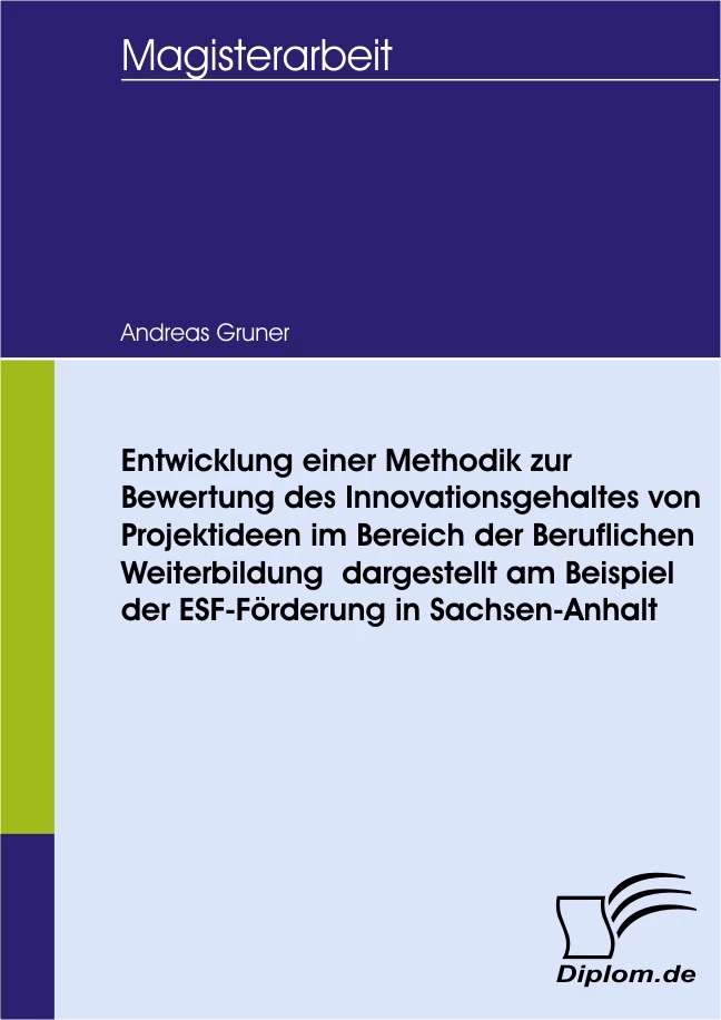 Titel: Entwicklung einer Methodik zur Bewertung des Innovationsgehaltes von Projektideen im Bereich der Beruflichen Weiterbildung - dargestellt am Beispiel der ESF-Förderung in Sachsen-Anhalt