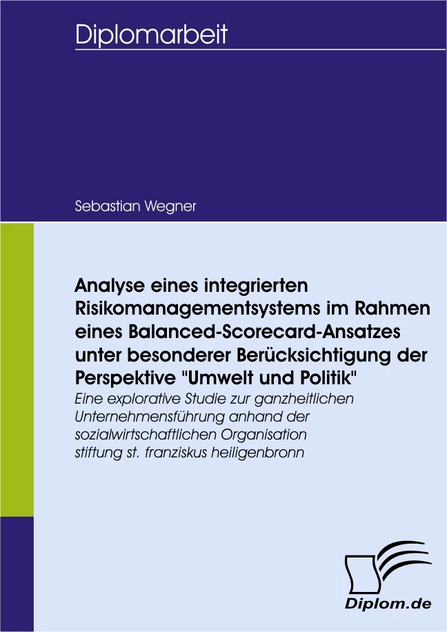 Titel: Analyse eines integrierten Risikomanagementsystems im Rahmen eines Balanced-Scorecard-Ansatzes unter besonderer Berücksichtigung der Perspektive "Umwelt und Politik"