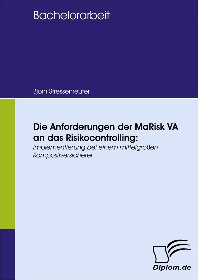 Titel: Die Anforderungen der MaRisk VA an das Risikocontrolling: Implementierung bei einem mittelgroßen Kompositversicherer
