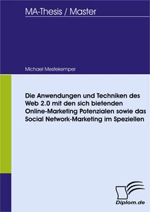 Titel: Die Anwendungen und Techniken des Web 2.0 mit den sich bietenden Online-Marketing Potenzialen sowie das Social Network-Marketing im Speziellen