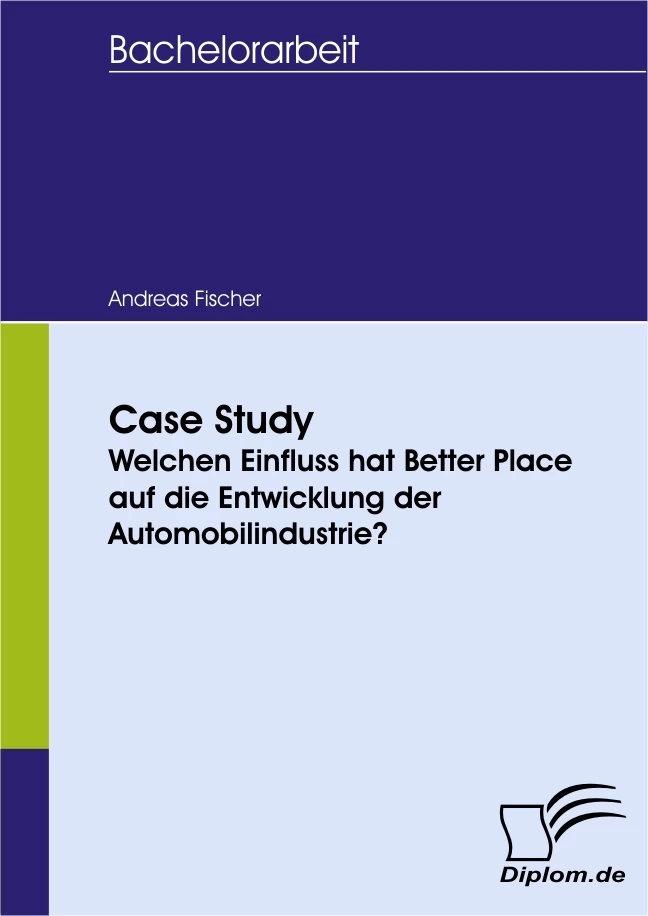 Titel: Case Study - Welchen Einfluss hat Better Place auf die Entwicklung der Automobilindustrie?