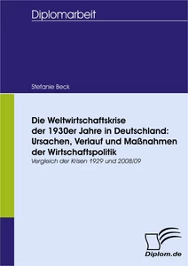 Titel: Die Weltwirtschaftskrise der 1930er Jahre in Deutschland: Ursachen, Verlauf und Maßnahmen der Wirtschaftspolitik