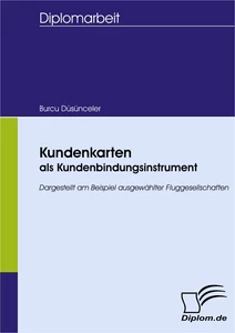 Titel: Kundenkarten als Kundenbindungsinstrument - dargestellt am Beispiel ausgewählter Fluggesellschaften