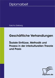 Titel: Geschäftliche Verhandlungen - soziale Einflüsse, Methodik und Prozess in der interkulturellen Theorie und Praxis