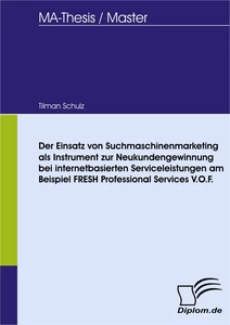 Titel: Der Einsatz von Suchmaschinenmarketing als Instrument zur Neukundengewinnung bei internetbasierten Serviceleistungen am Beispiel FRESH Professional Services V.O.F.