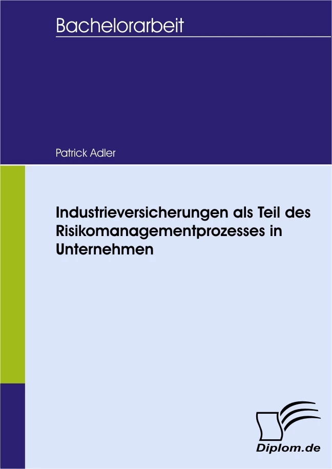 Titel: Industrieversicherungen als Teil des Risikomanagementprozesses in Unternehmen