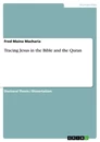 Titel: Tracing Jesus in the Bible and the Quran