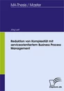 Titel: Reduktion von Komplexität mit serviceorientiertem Business Process Management