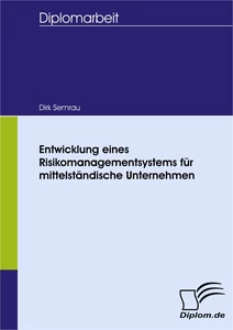 Titel: Entwicklung eines Risikomanagementsystems für mittelständische Unternehmen
