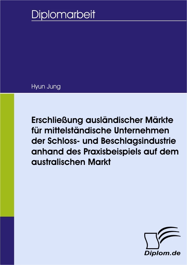 Titel: Erschließung ausländischer Märkte für mittelständische Unternehmen der Schloss- und Beschlagsindustrie anhand des Praxisbeispiels auf dem australischen Markt