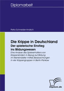 Titel: Die Krippe in Deutschland - der spielerische Einstieg ins Bildungswesen