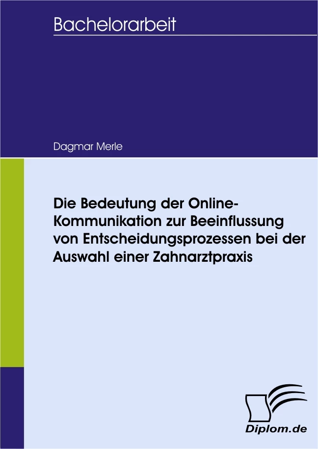 Titel: Die Bedeutung der Online-Kommunikation zur Beeinflussung von Entscheidungsprozessen bei der Auswahl einer Zahnarztpraxis