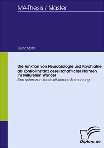 Titel: Die Funktion von Neurobiologie und Psychiatrie als Kontrollinstanz gesellschaftlicher Normen im kulturellen Wandel