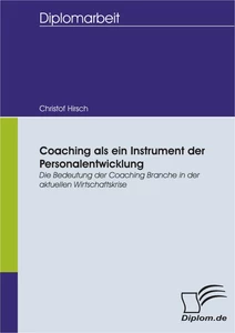 Titel: Coaching als ein Instrument der Personalentwicklung: Die Bedeutung der Coaching Branche in der aktuellen Wirtschaftskrise