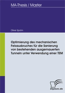 Titel: Optimierung des mechanischen Felsausbruches für die Sanierung von bestehenden ausgemauerten Tunneln unter Verwendung einer TEM