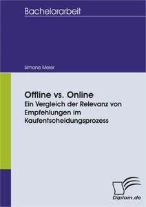Titel: Offline vs. Online - Ein Vergleich der Relevanz von Empfehlungen im Kaufentscheidungsprozess