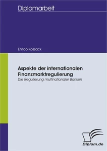 Titel: Aspekte der internationalen Finanzmarktregulierung: Die Regulierung multinationaler Banken