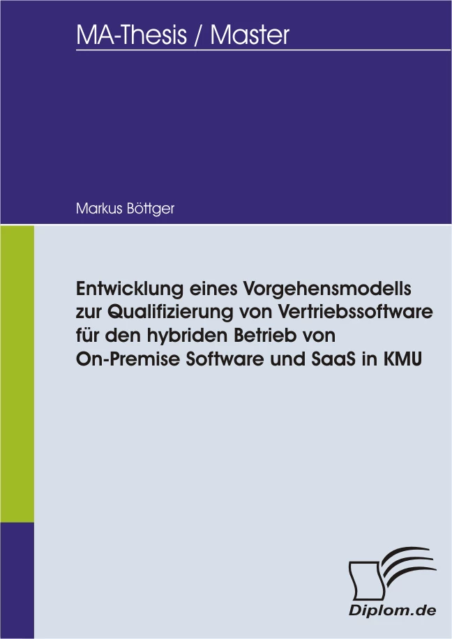 Titel: Entwicklung eines Vorgehensmodells zur Qualifizierung von Vertriebssoftware für den hybriden Betrieb von On-Premise Software und SaaS in KMU