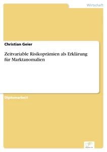 Titel: Zeitvariable Risikoprämien als Erklärung für Marktanomalien