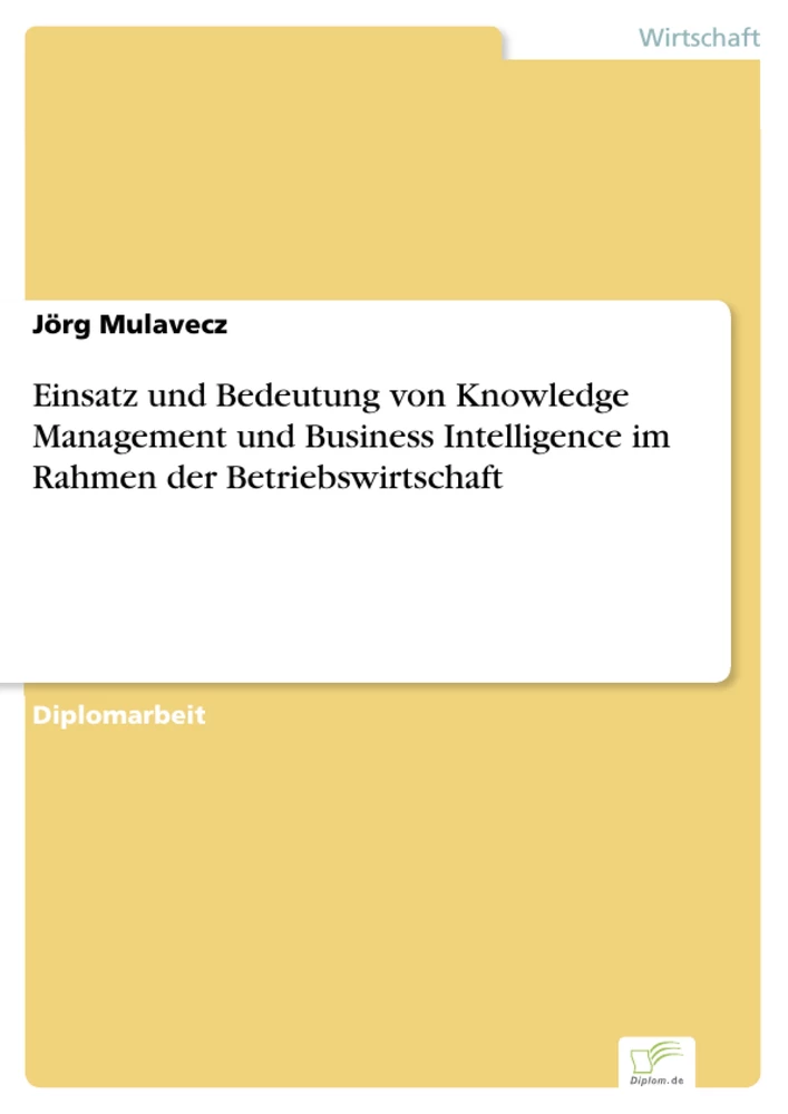 Titel: Einsatz und Bedeutung von Knowledge Management und Business Intelligence im Rahmen der Betriebswirtschaft