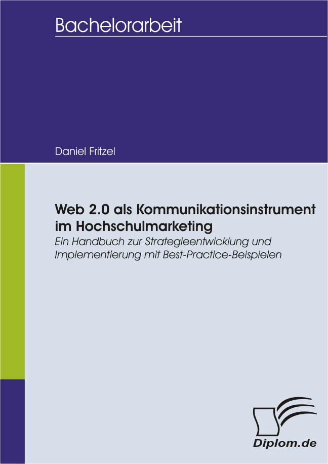 Titel: Web 2.0 als Kommunikationsinstrument im Hochschulmarketing: Ein Handbuch zur Strategieentwicklung und Implementierung mit Best-Practice-Beispielen