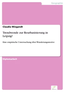 Titel: Trendwende zur Reurbanisierung in Leipzig?