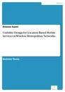 Titel: Usability Design for Location Based Mobile Services in Wireless Metropolitan Networks