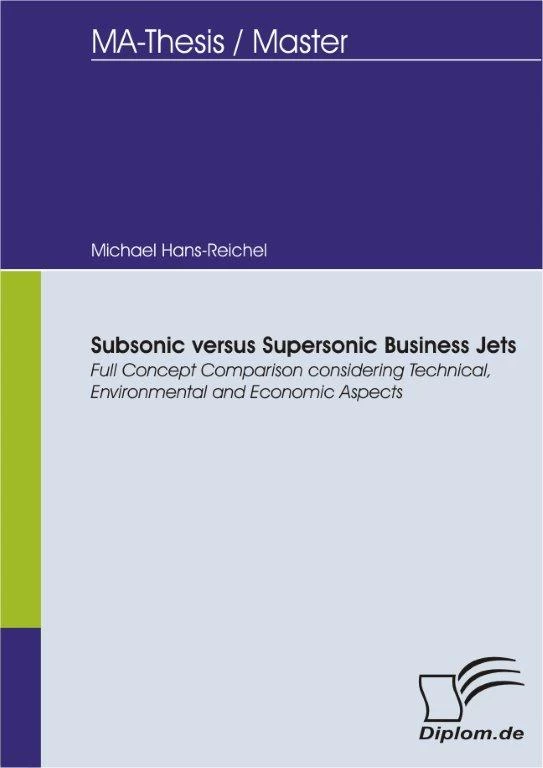 Titel: Subsonic versus Supersonic Business Jets - Full Concept Comparison considering Technical, Environmental and Economic Aspects