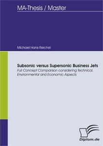 Titel: Subsonic versus Supersonic Business Jets - Full Concept Comparison considering Technical, Environmental and Economic Aspects