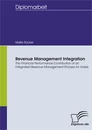 Titel: Revenue Management Integration: The Financial Performance Contribution of an Integrated Revenue Management Process for Hotels