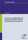 Titel: Die neuen Liquiditätsregeln für Banken nach Basel 3 und die Auswirkungen auf die Banken