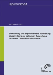 Titel: Entwicklung und experimentelle Validierung eines Systems zur optischen Auswertung moderner Diesel-Einspritzsysteme