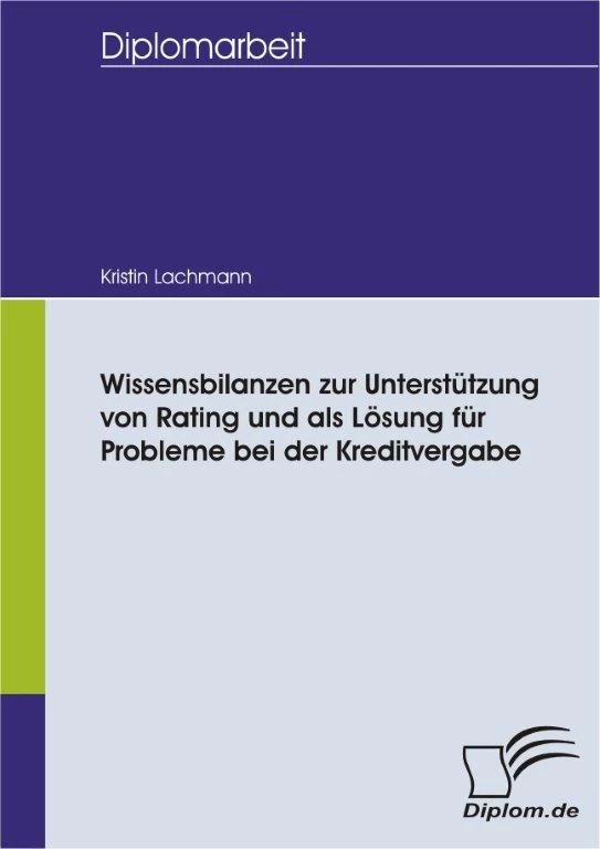 Titel: Wissensbilanzen zur Unterstützung von Rating und als Lösung für Probleme bei der Kreditvergabe