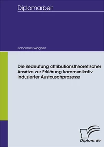 Titel: Die Bedeutung attributionstheoretischer Ansätze zur Erklärung kommunikativ induzierter Austauschprozesse