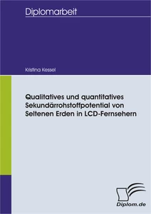 Titel: Qualitatives und quantitatives Sekundärrohstoffpotential von Seltenen Erden in LCD-Fernsehern