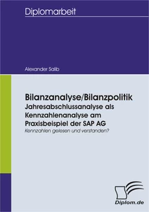 Titel: Bilanzanalyse/ Bilanzpolitik: Jahresabschlussanalyse als Kennzahlenanalyse am Praxisbeispiel der SAP AG