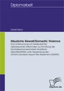 Titel: HÄUSLICHE GEWALT/DOMESTIC VIOLENCE: Eine Untersuchung von bedeutsamen risikorelevanten Merkmalen zur Ermittlung der Rückfallwahrscheinlichkeit inhaftierter Gewaltstraftäter unter Verwendung des Ontario Domestic Assault Risk Assessment (ODARA)