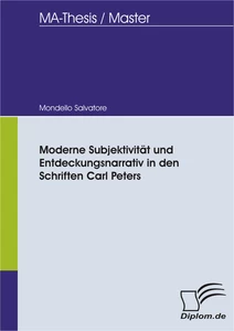 Titel: Moderne Subjektivität und Entdeckungsnarrativ in den Schriften Carl Peters