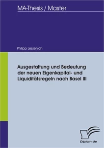Titel: Ausgestaltung und Bedeutung der neuen Eigenkapital- und Liquiditätsregeln nach Basel III