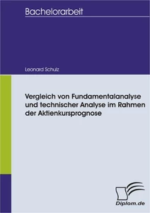 Titel: Vergleich von Fundamentalanalyse und technischer Analyse im Rahmen der Aktienkursprognose