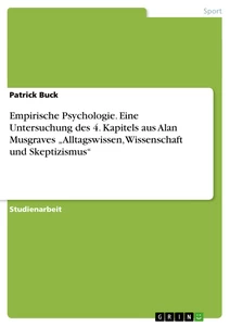 Titel: Empirische Psychologie. Eine Untersuchung des 4. Kapitels aus Alan Musgraves  „Alltagswissen, Wissenschaft und Skeptizismus“