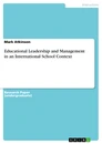 Titel: Educational Leadership and Management in an International School Context