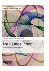 Title: The Big Bang Theory. Infotainment mit den Nerds