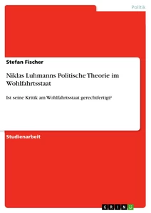 Titre: Niklas Luhmanns Politische Theorie im Wohlfahrtsstaat