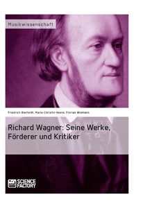 Titel: Richard Wagner. Seine Werke, Förderer und Kritiker