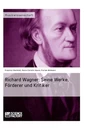 Titre: Richard Wagner. Seine Werke, Förderer und Kritiker