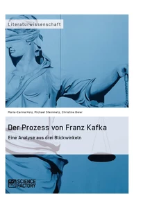 Titel: Der Prozess von Franz Kafka. Eine Analyse aus drei Blickwinkeln