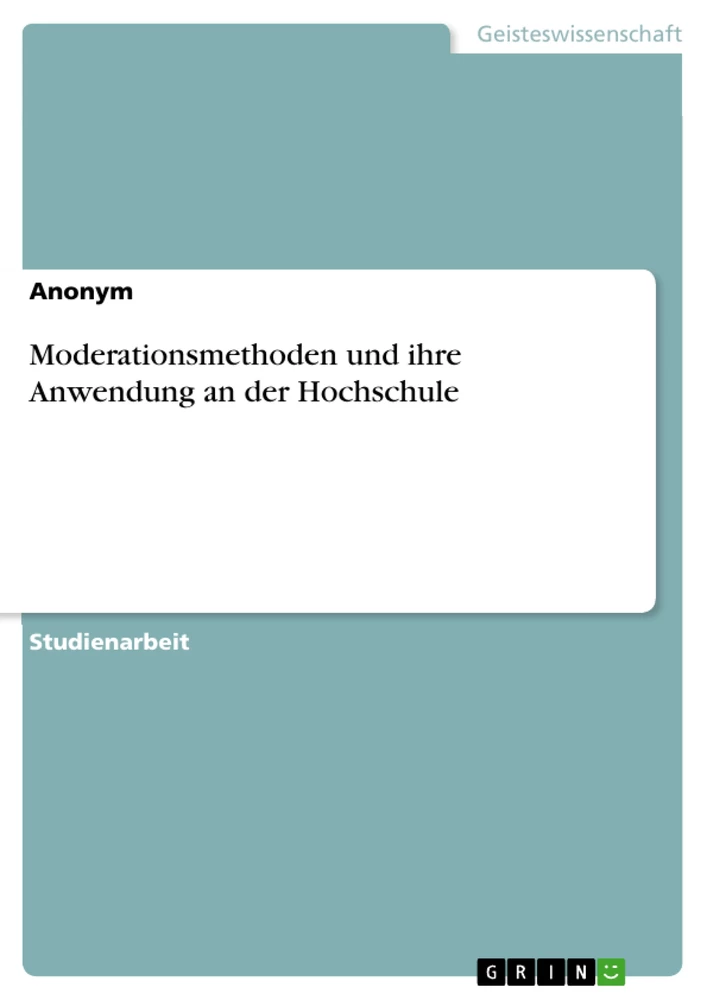 Titel: Moderationsmethoden und ihre Anwendung an der Hochschule